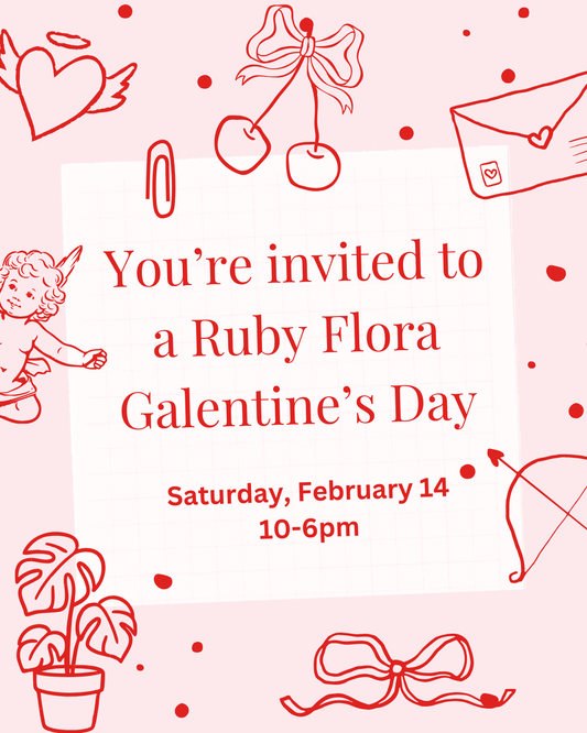 Galentines Day at Ruby Flora - Saturday, February 14