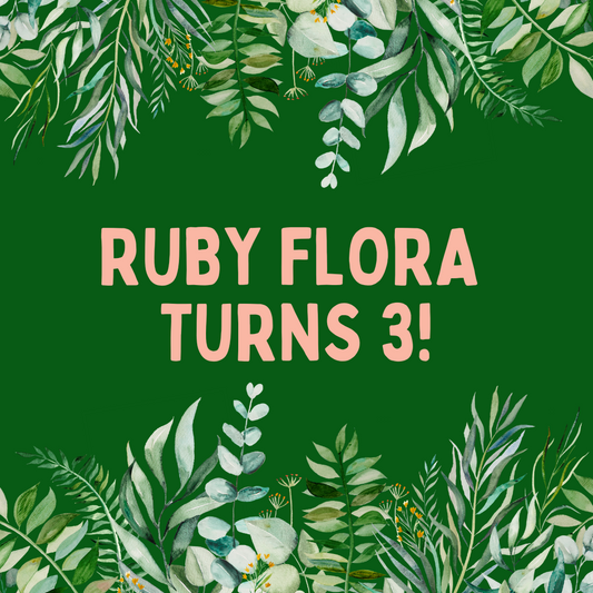 Ruby Flora Turns 3! Saturday, May 4